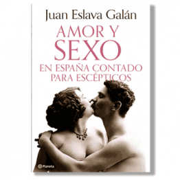Amor y sexo en España contado para escépticos. Juan Eslava Galán