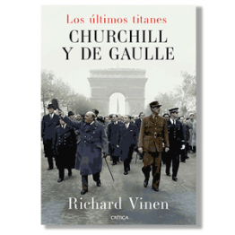 Los últimos titanes. Churchill y De Gaulle. Richard Vinen