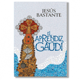 El aprendiz de Gaudí. Jesús Bastante Liébana