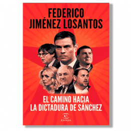 El camino hacia la dictadura de Sánchez. Federico Jiménez Losantos