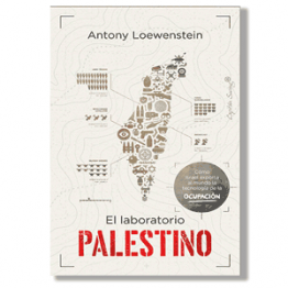 El laboratorio Palestino. Antony Loewenstein