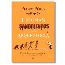 Enigmas sangrientos de la arqueología. Pedro Pérez
