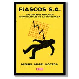 Fiascos S.A. Miguel Ángel Noceda