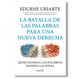La batalla de las palabras para una nueva derecha. Edurne Uriarte