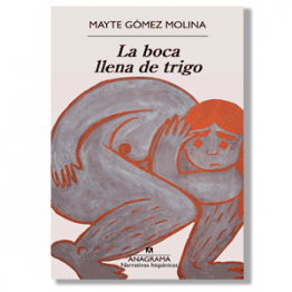 La boca llena de trigo. Mayte Gómez Molina