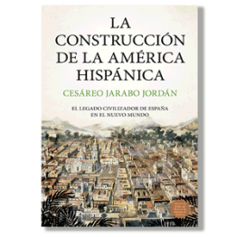 La construcción de la América hispana. Cesáreo Jarabo Jordán
