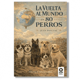 La vuelta al mundo en 80 perros. Juan Pascual Beitia