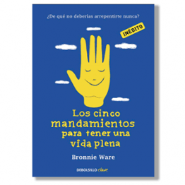 Los cinco mandamientos para tener una vida plena. Bronnie Ware