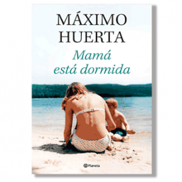 Mamá está dormida. Máximo Huerta