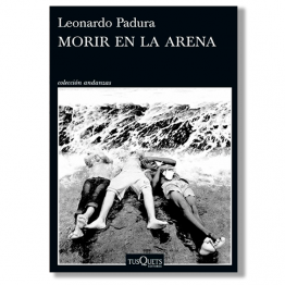 Morir en la arena. Leonardo Padura