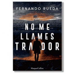No me llames traidor. Fernando Rueda