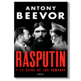 Rasputín y la caída de los Romanov. Antony Beevor