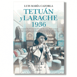 Tetuán y Larache 1936. Luis María Cazorla