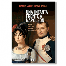 Una infanta para Napoleón. Antonio Manuel Moral Roncal
