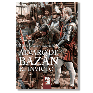 Álvaro de Bazán. El invicto. Guillermo Nicieza Forcelledo