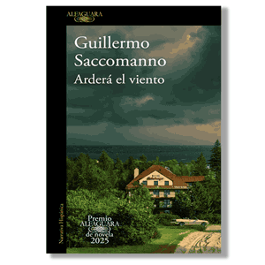 Arderá el viento. Guillermo Saccomanno