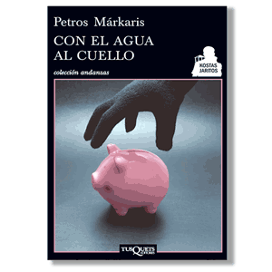 Con el agua al cuello. Petros Márkaris