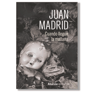 Cuando llegue la mañana. Juan Madrid