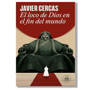 El loco de Dios en el fin del mundo - Javier Cercas