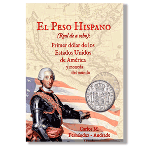 El peso hispano (real de a ocho). Carlos M. Fernández-Andrade Marín