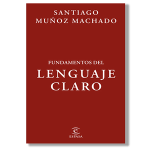 Fundamentos del lenguaje claro. Santiago Muñoz Machado