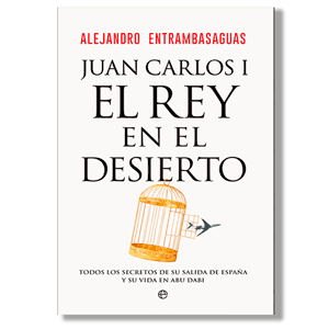 Juan Carlos I, el Rey en el desierto. Alejandro Entrambasaguas