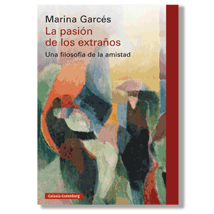 La pasión de los extraños. Marina Garcés