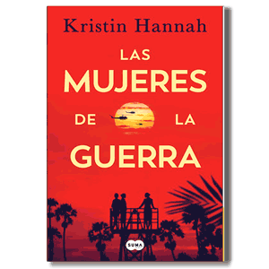 Las mujeres de la guerra. Kristin Hannah