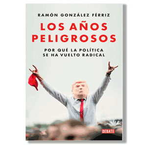 Los años peligrosos. Ramón González Férriz