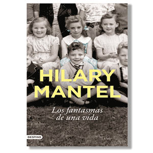 Los fantasmas de una vida. Hilary Mantel