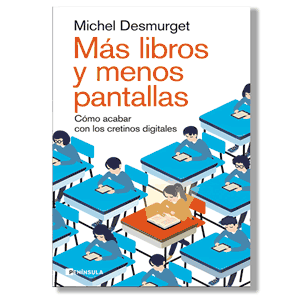 Más libros y menos pantallas. Michel Desmurget