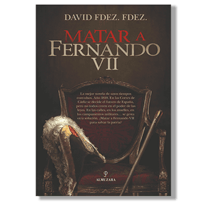 Matar a Fernando VII. David Fernández Fernández