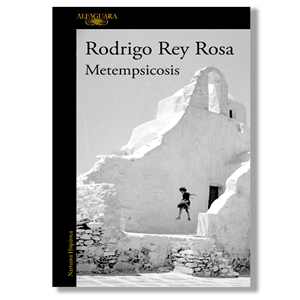 Metempsicosis. Rodrigo Rey Rosa