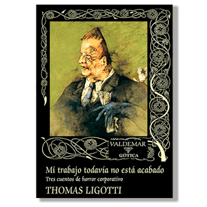 Mi trabajo todavía no está terminado. Thomas Ligotti