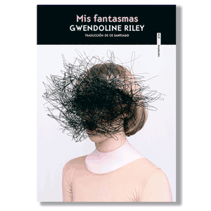 Mis fantasmas. Gwendoline Riley