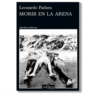 Morir en la arena. Leonardo Padura