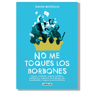 No me toques los Borbones. David Botello