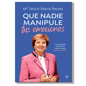 Que nadie manipule tus emociones. Mª Jesús Álava Reyes