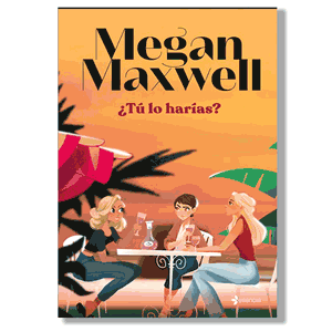 ¿Tú lo harías? Megan Maxwell