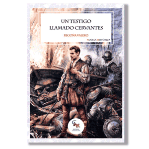 Un testigo llamado Cervantes. Begoña Valero