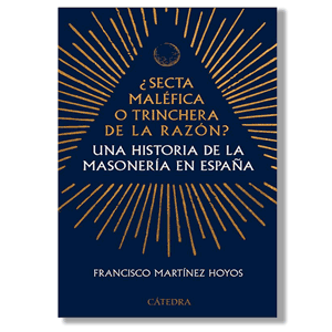 Una historia de la Masonería en España. Francisco Martínez Hoyos