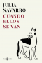 Cuando ellos se van. Julia Navarro